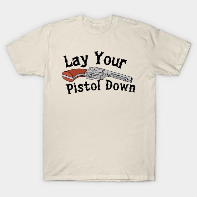 Lay Your Pistol Down T-Shirt by Pink's Mercantile  